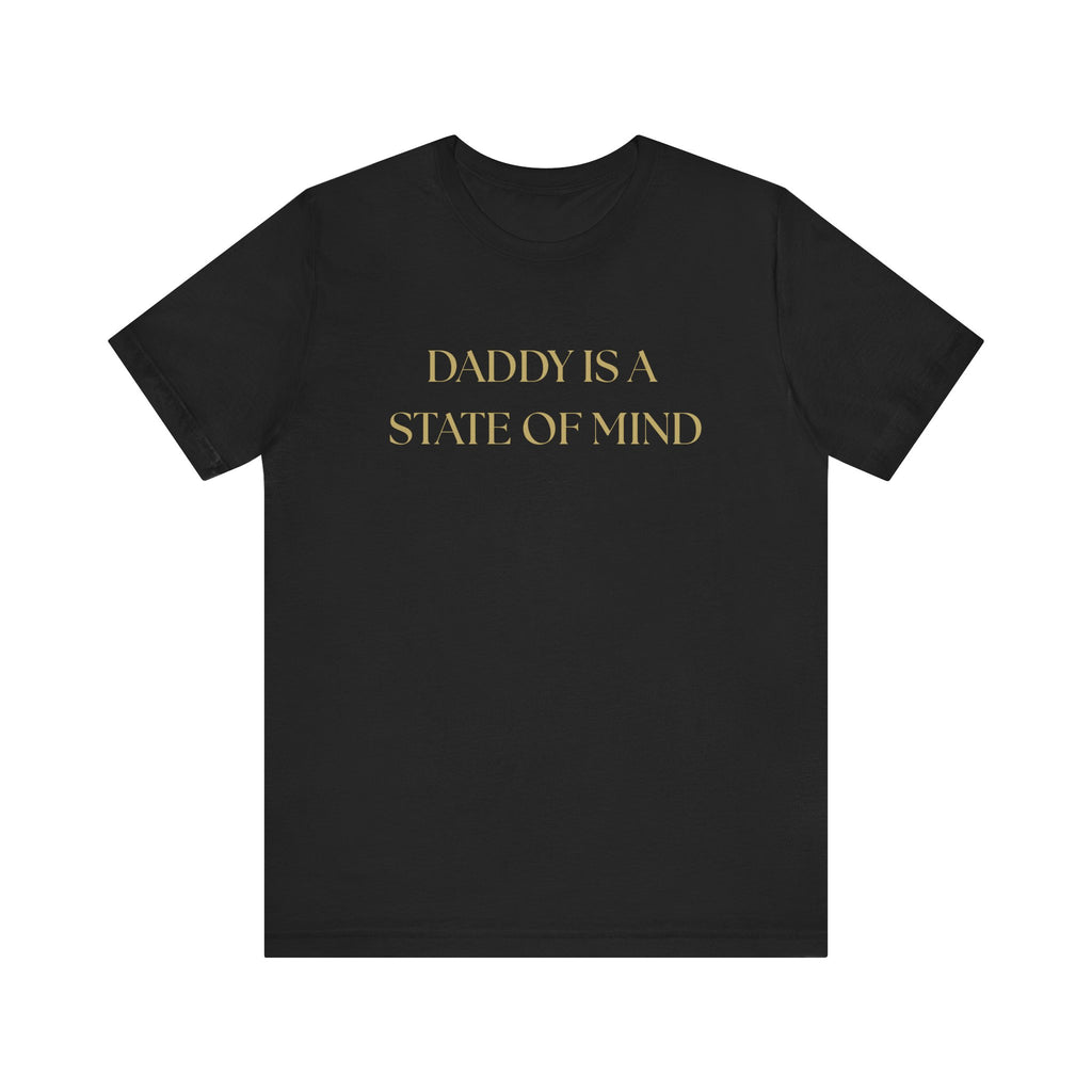 "Daddy is a state of Mind" Unisex Tee,