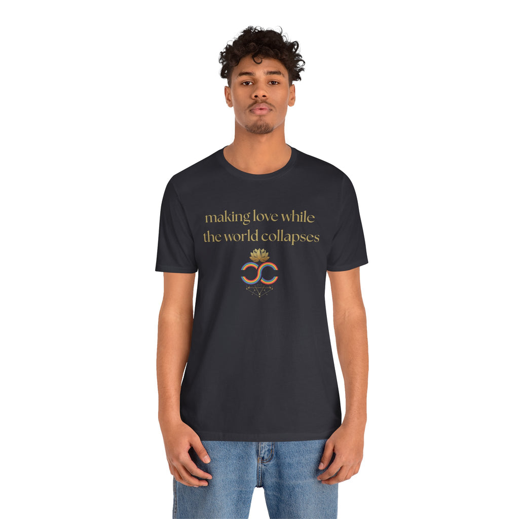 "Making Love While the World Collapses" Unisex T-Shirt