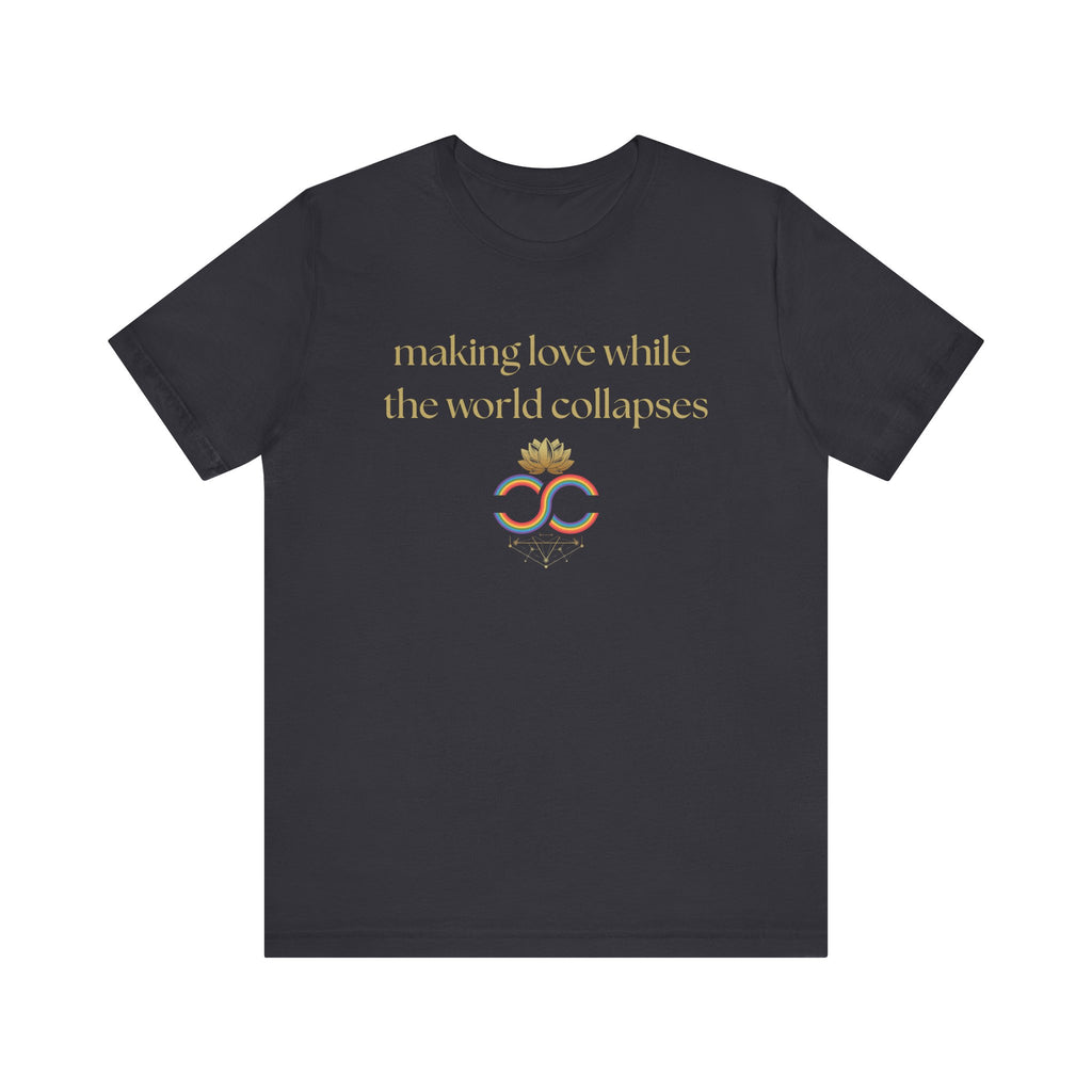 "Making Love While the World Collapses" Unisex T-Shirt