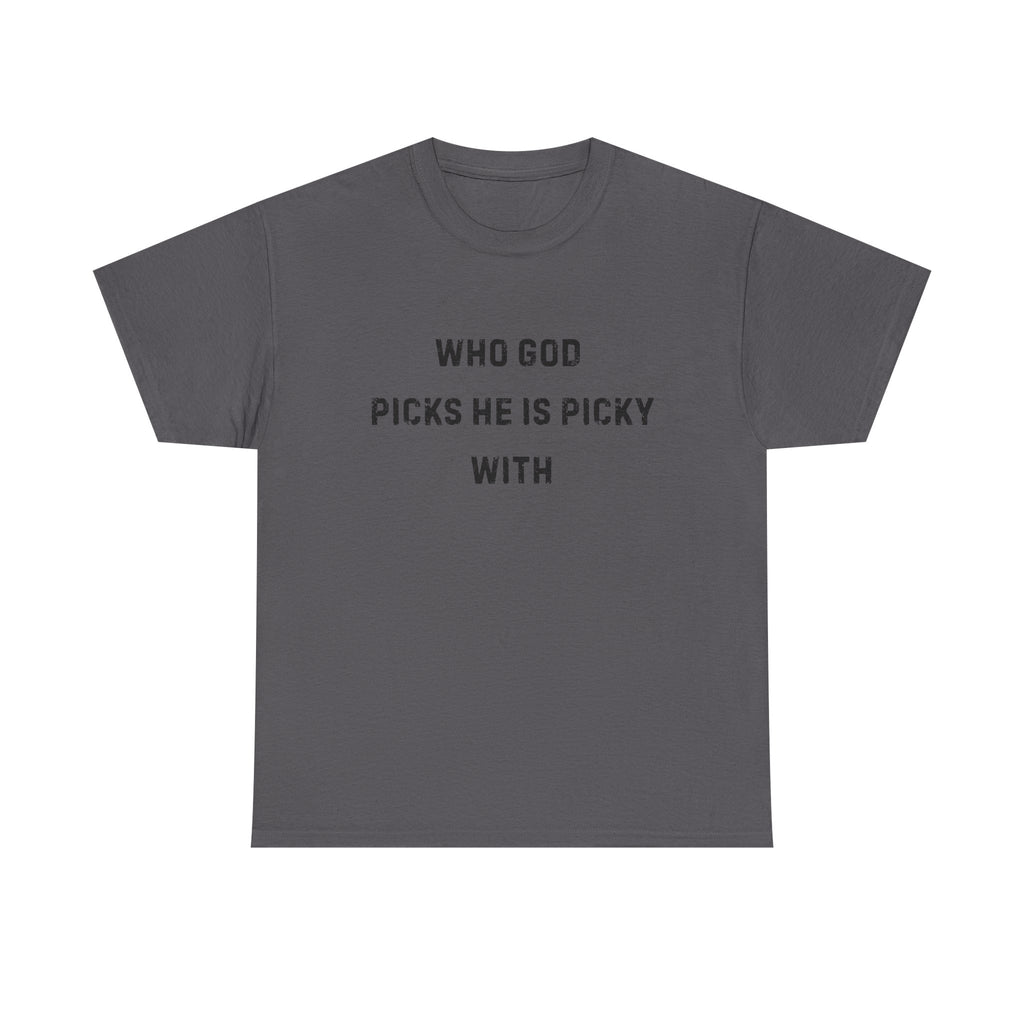 Unisex Heavy Cotton Tee with Inspirational Quote, "Who God Picks"