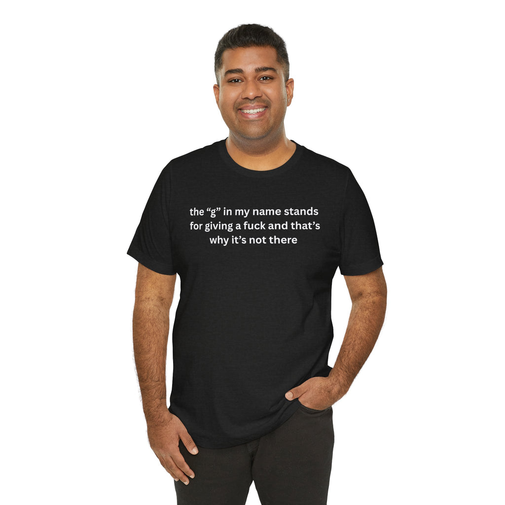Humorous Unisex Short Sleeve Tee - "The 'G' in My Name" Shirt
