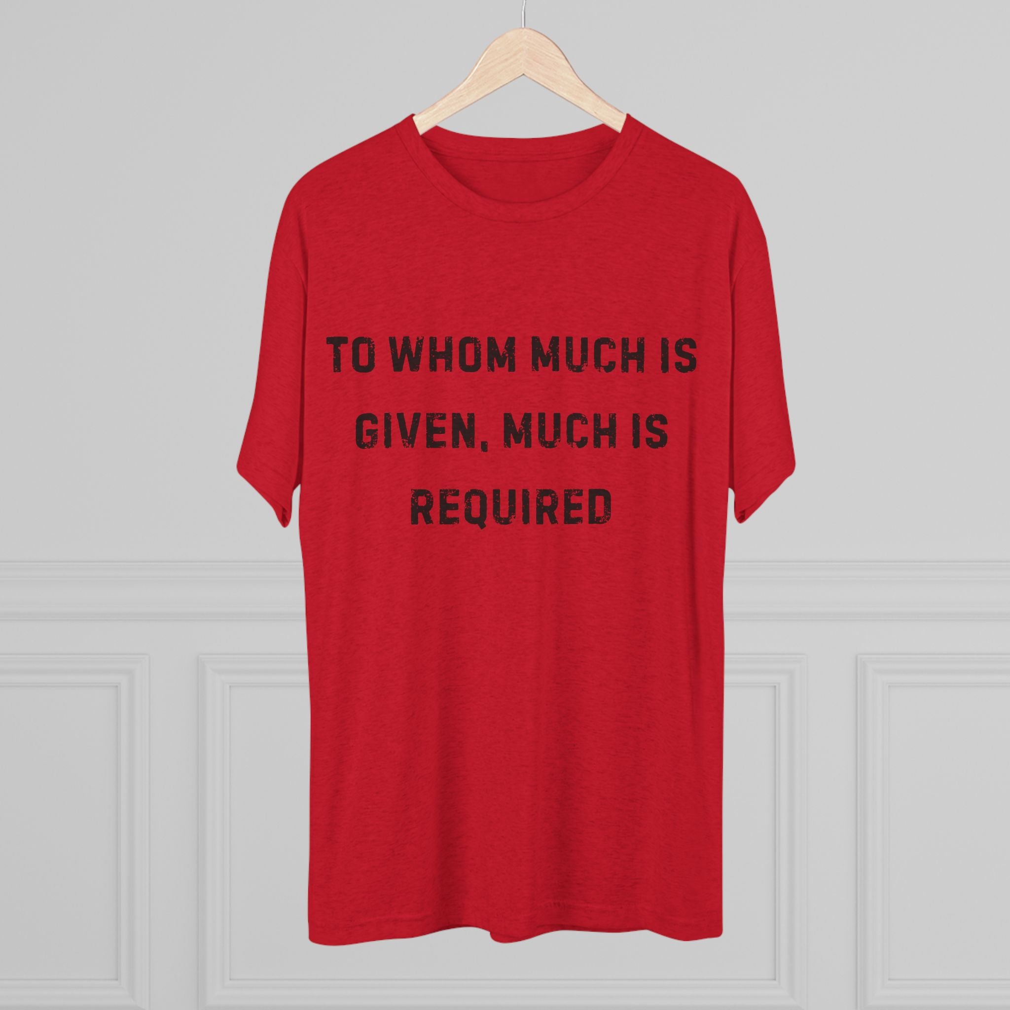 Inspirational Quote Crew Tee - Comfortable Unisex Tri-Blend Shirt "To whom much is given"
