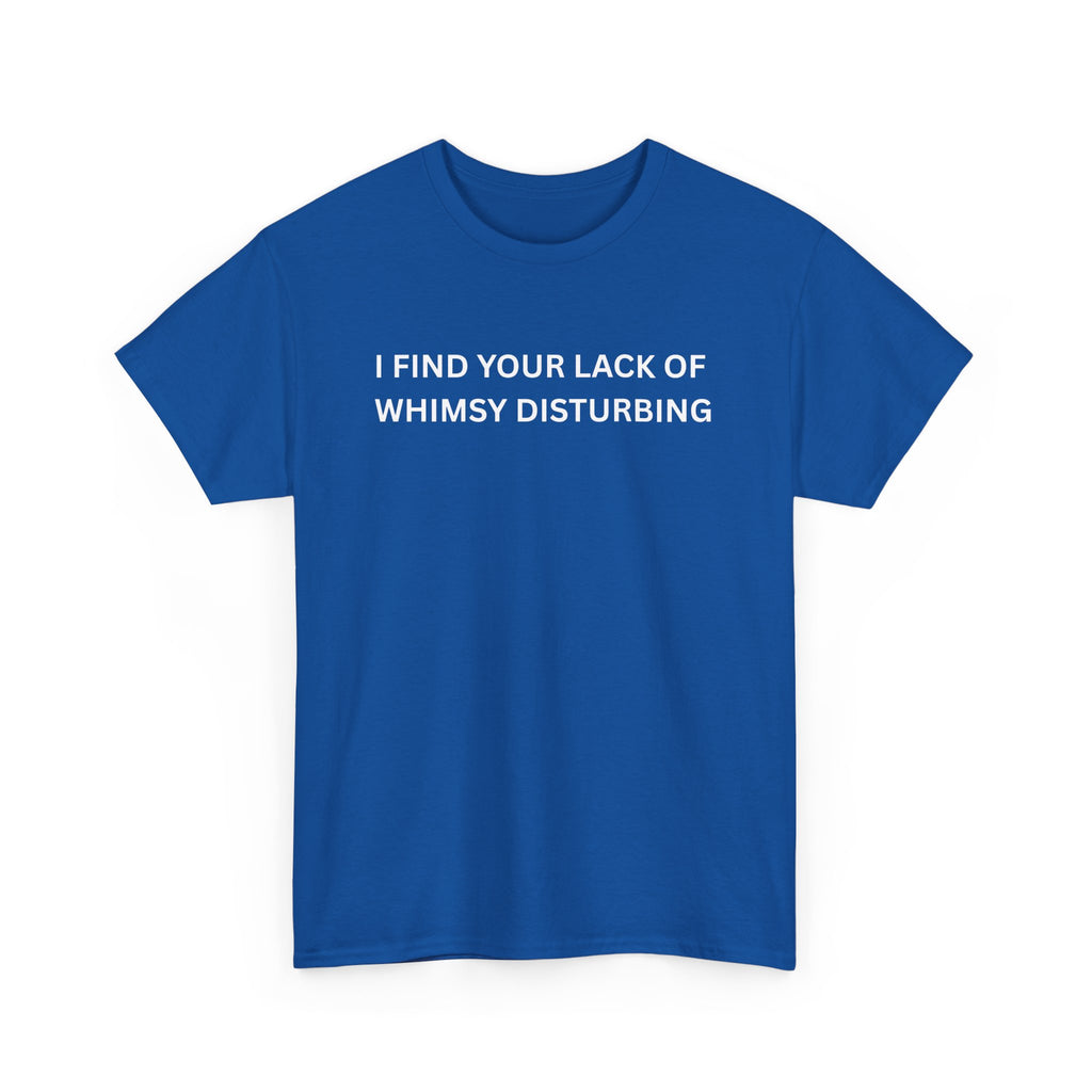 Comfortable Unisex Cotton Tee "I find your lack of whimsy"