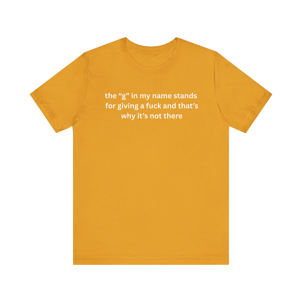 Humorous Unisex Short Sleeve Tee - "The 'G' in My Name" Shirt