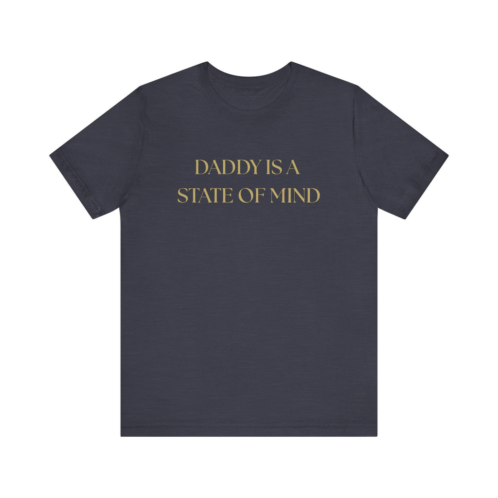 "Daddy is a state of Mind" Unisex Tee,