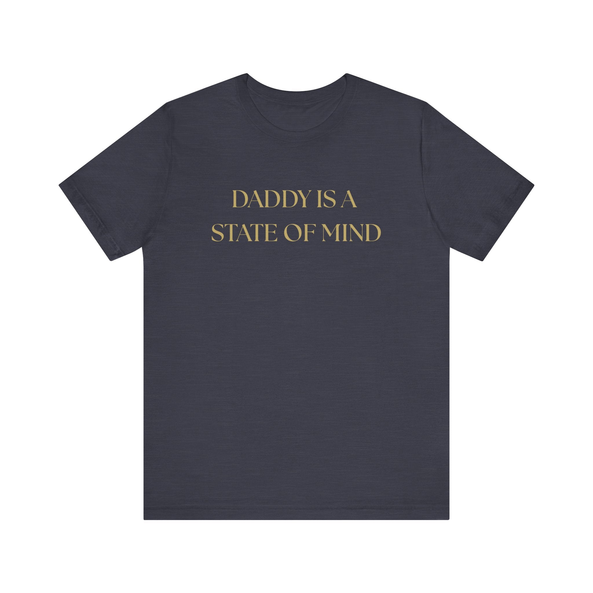 "Daddy is a state of Mind" Unisex Tee,