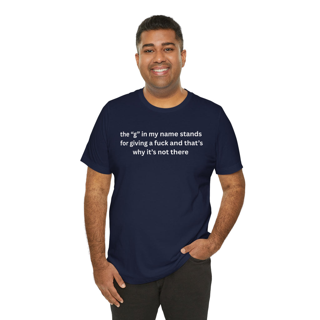 Humorous Unisex Short Sleeve Tee - "The 'G' in My Name" Shirt