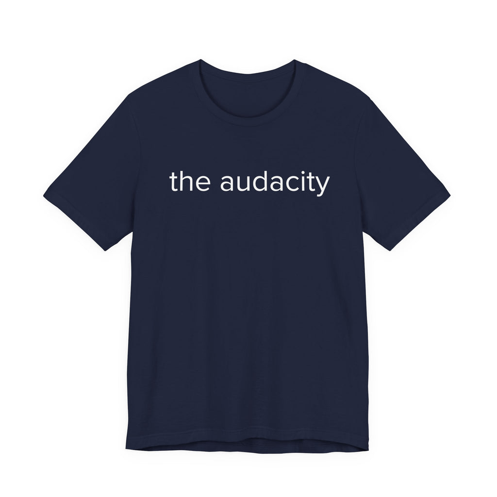 "the audacity" Unisex Tee,