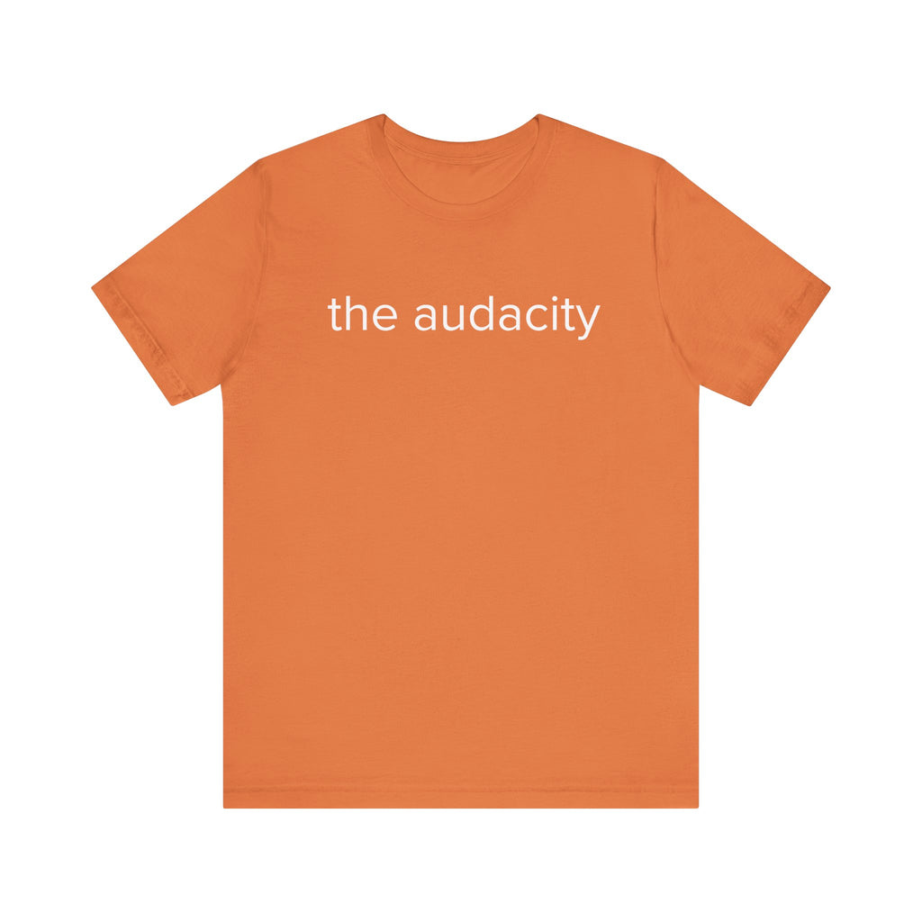 "the audacity" Unisex Tee,