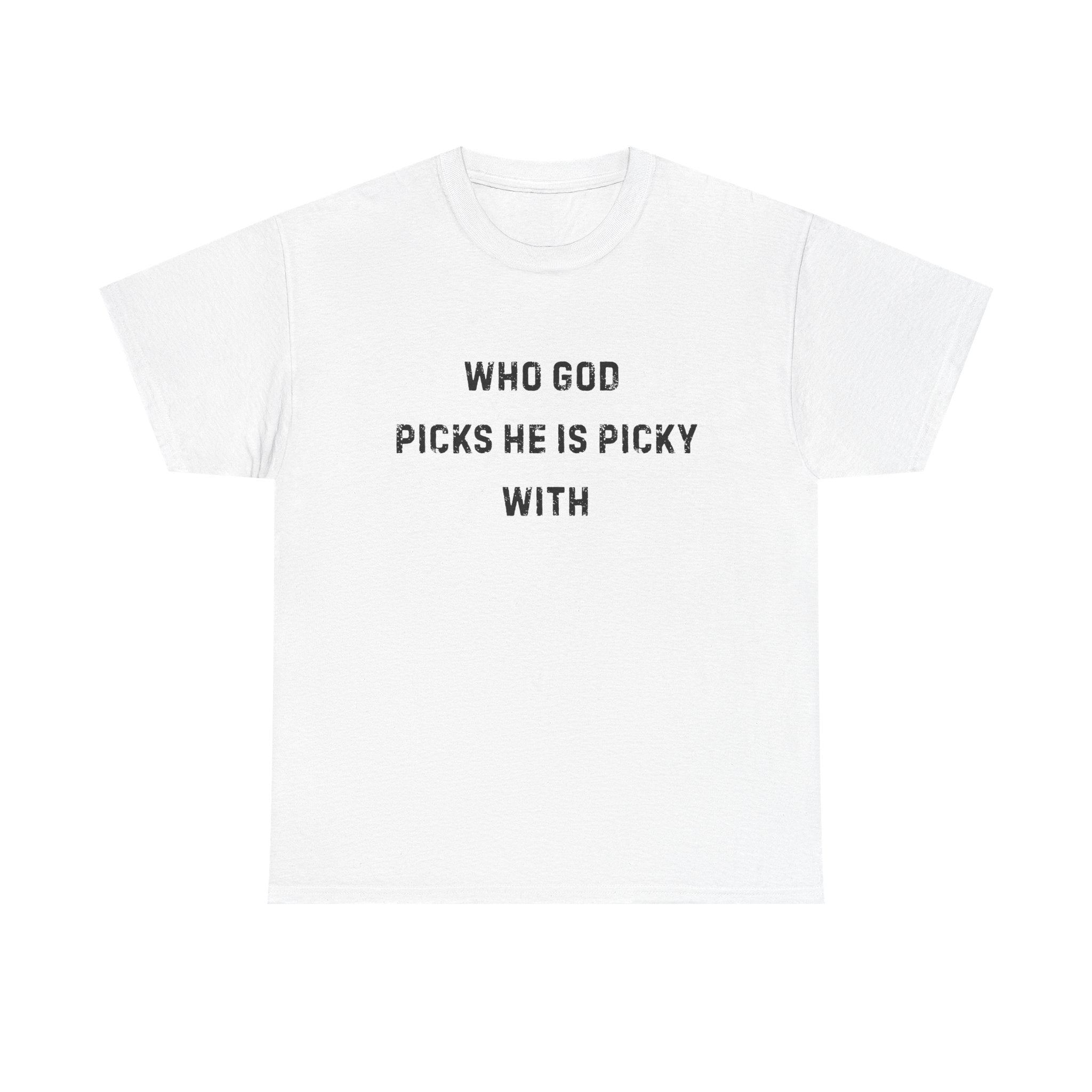 Unisex Heavy Cotton Tee with Inspirational Quote, "Who God Picks"