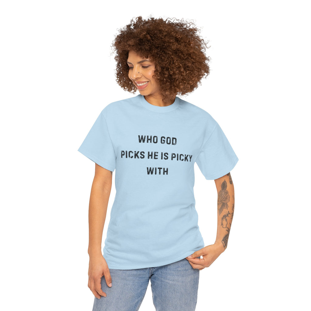 Unisex Heavy Cotton Tee with Inspirational Quote, "Who God Picks"