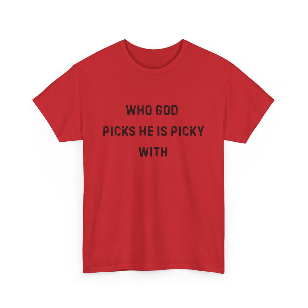 Unisex Heavy Cotton Tee with Inspirational Quote, "Who God Picks"