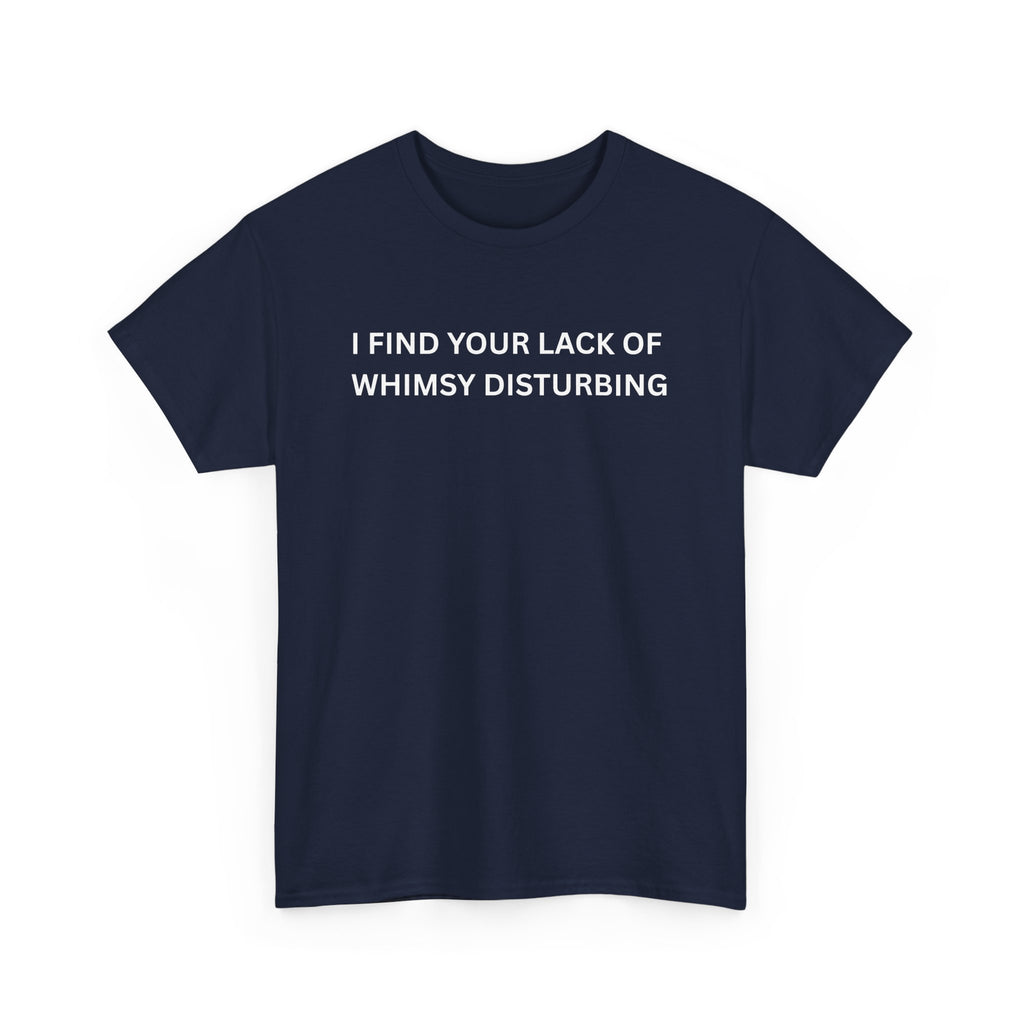 Comfortable Unisex Cotton Tee "I find your lack of whimsy"