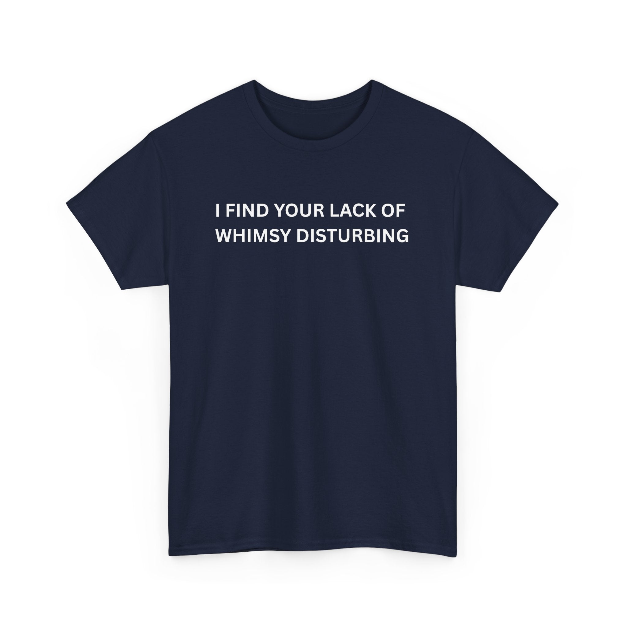 Comfortable Unisex Cotton Tee "I find your lack of whimsy"