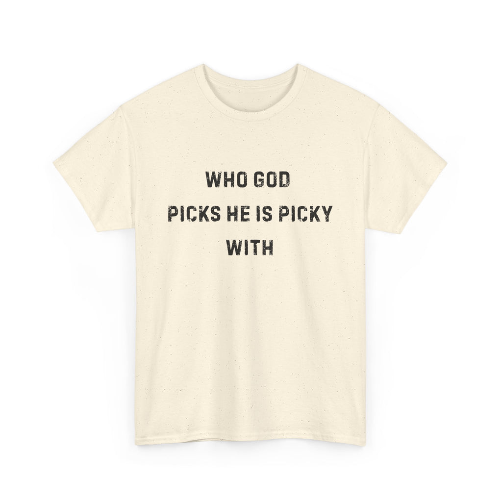 Unisex Heavy Cotton Tee with Inspirational Quote, "Who God Picks"