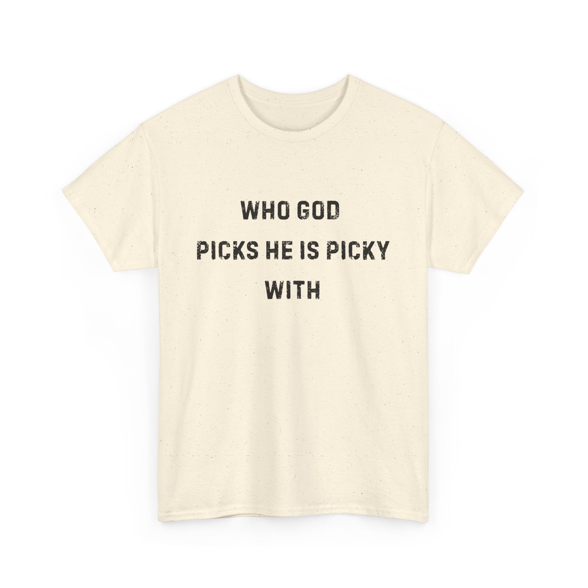 Unisex Heavy Cotton Tee with Inspirational Quote, "Who God Picks"