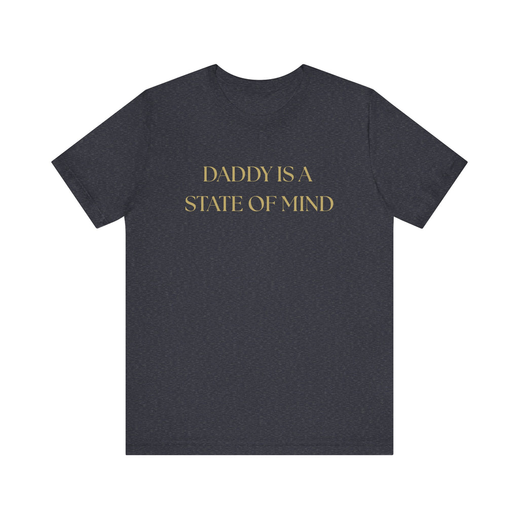"Daddy is a state of Mind" Unisex Tee,