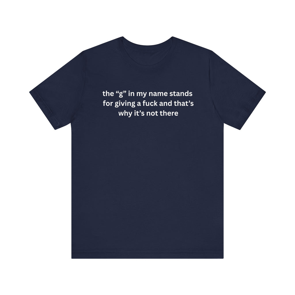 Humorous Unisex Short Sleeve Tee - "The 'G' in My Name" Shirt