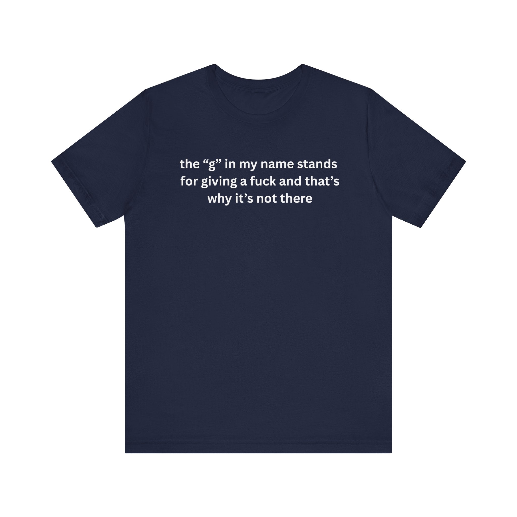 Humorous Unisex Short Sleeve Tee - "The 'G' in My Name" Shirt