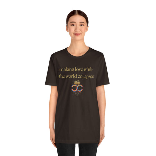 "Making Love While the World Collapses" Unisex T-Shirt