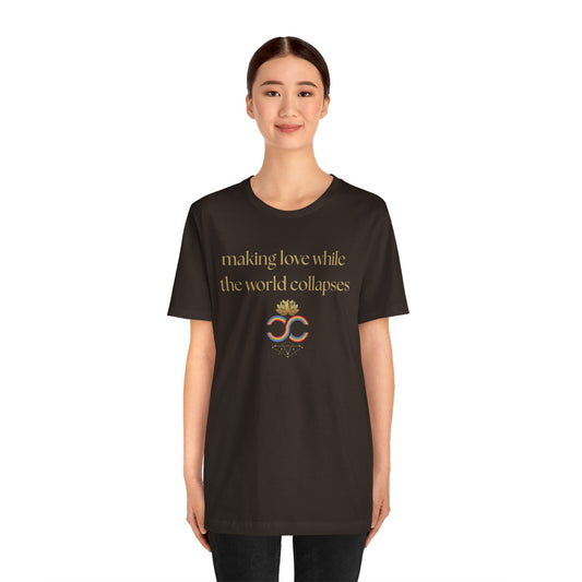 "Making Love While the World Collapses" Unisex T-Shirt