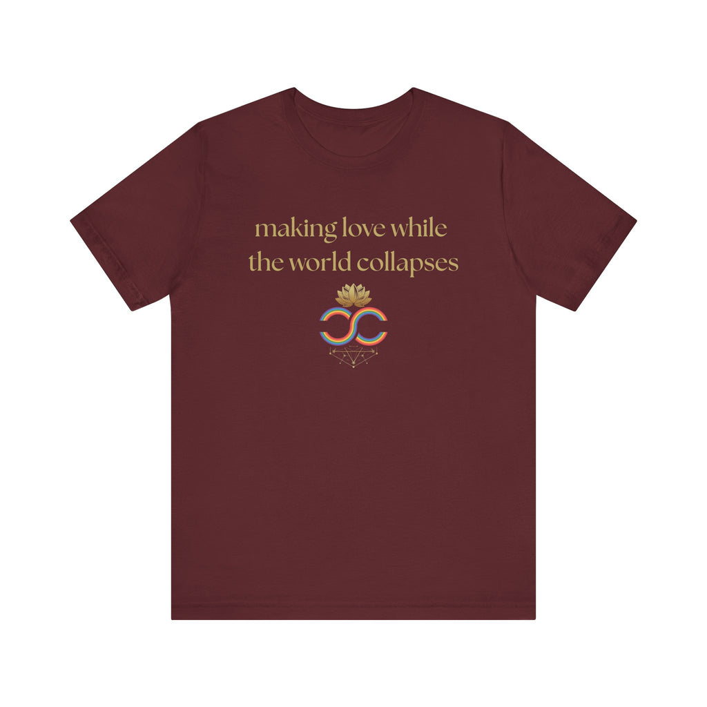 "Making Love While the World Collapses" Unisex T-Shirt