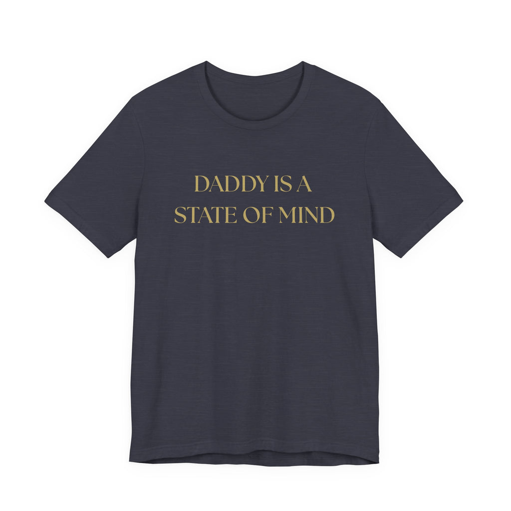"Daddy is a state of Mind" Unisex Tee,