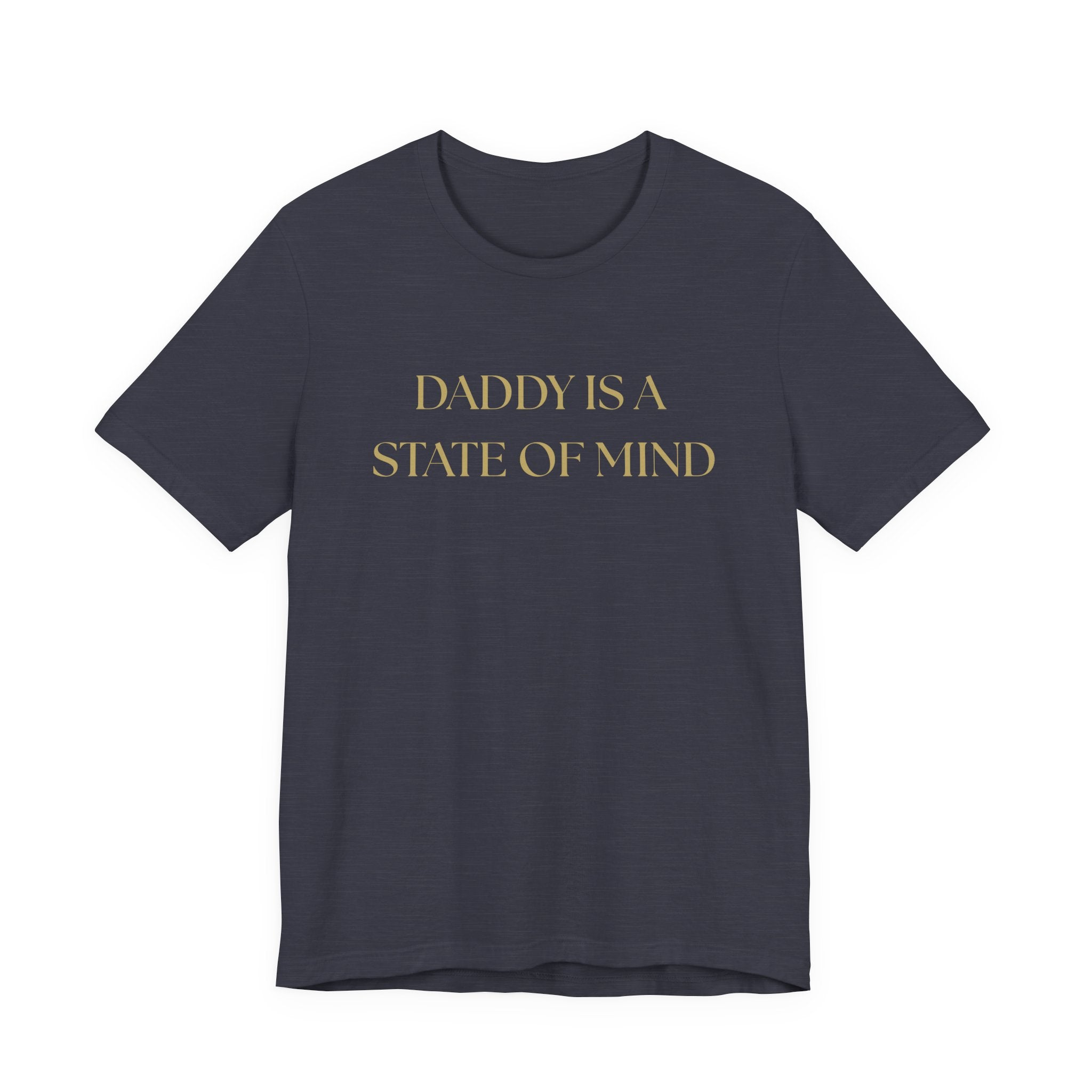 "Daddy is a state of Mind" Unisex Tee,
