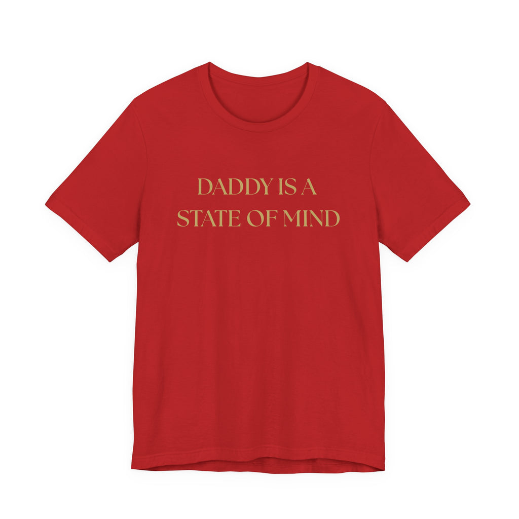 "Daddy is a state of Mind" Unisex Tee,