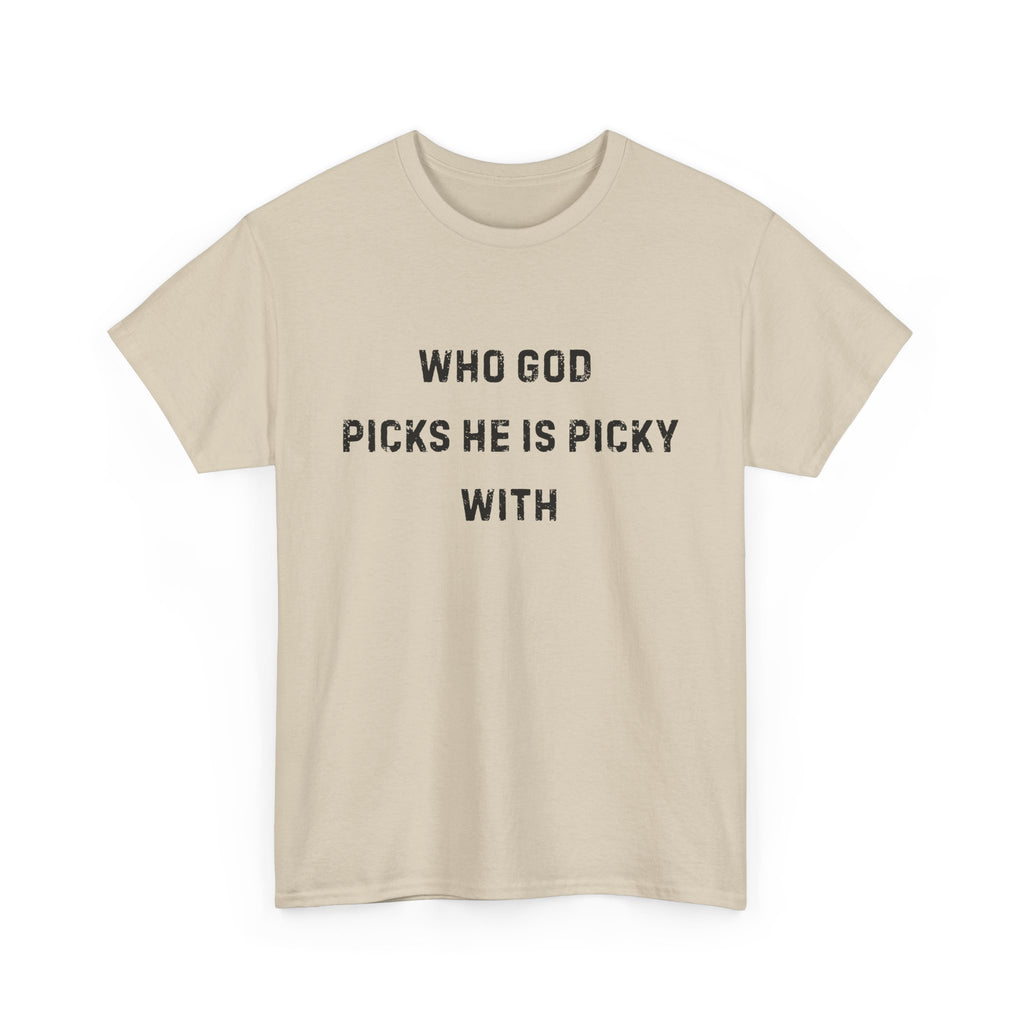 Unisex Heavy Cotton Tee with Inspirational Quote, "Who God Picks"
