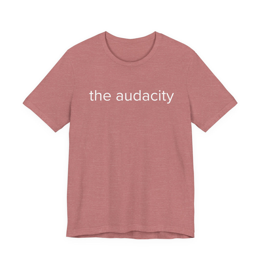 "the audacity" Unisex Tee,