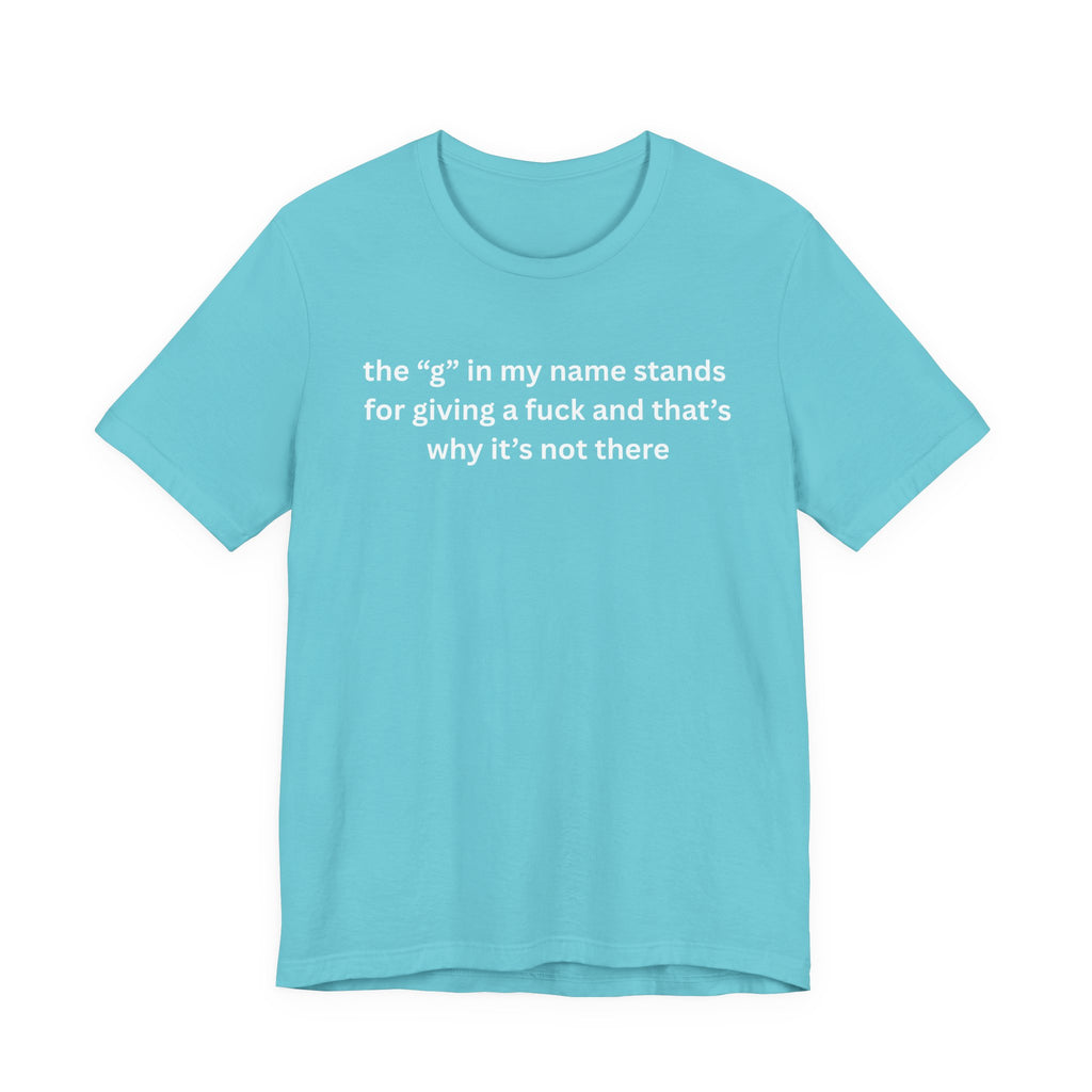 Humorous Unisex Short Sleeve Tee - "The 'G' in My Name" Shirt