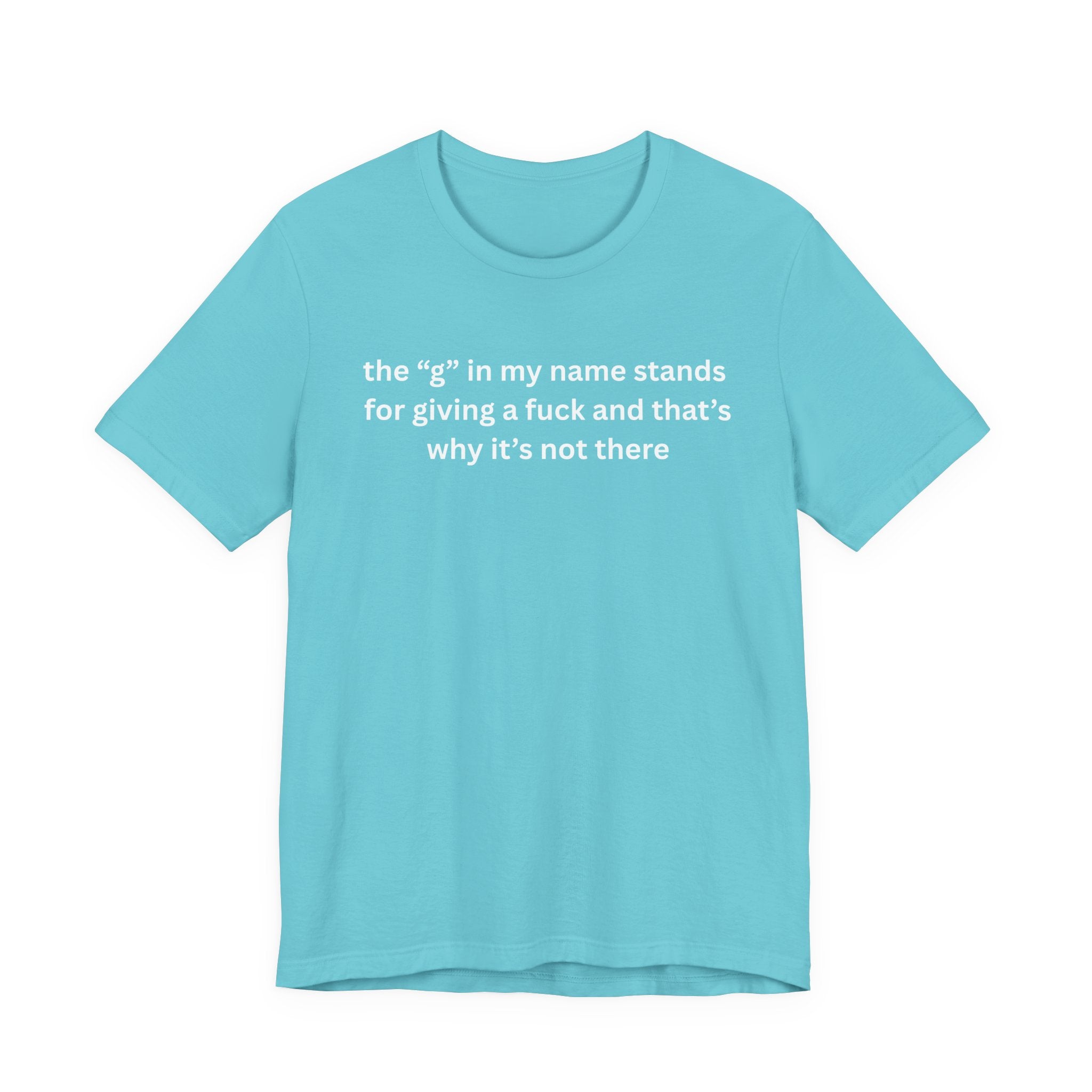 Humorous Unisex Short Sleeve Tee - "The 'G' in My Name" Shirt