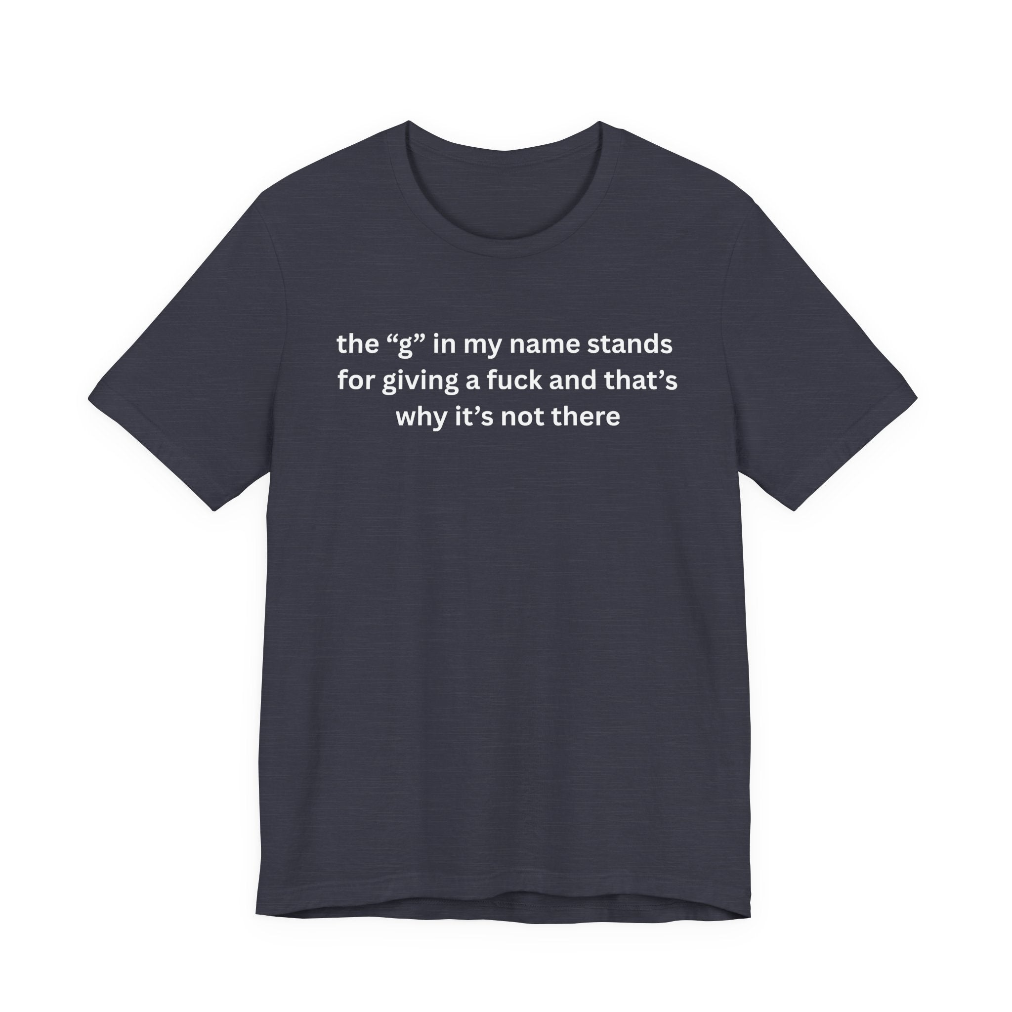 Humorous Unisex Short Sleeve Tee - "The 'G' in My Name" Shirt