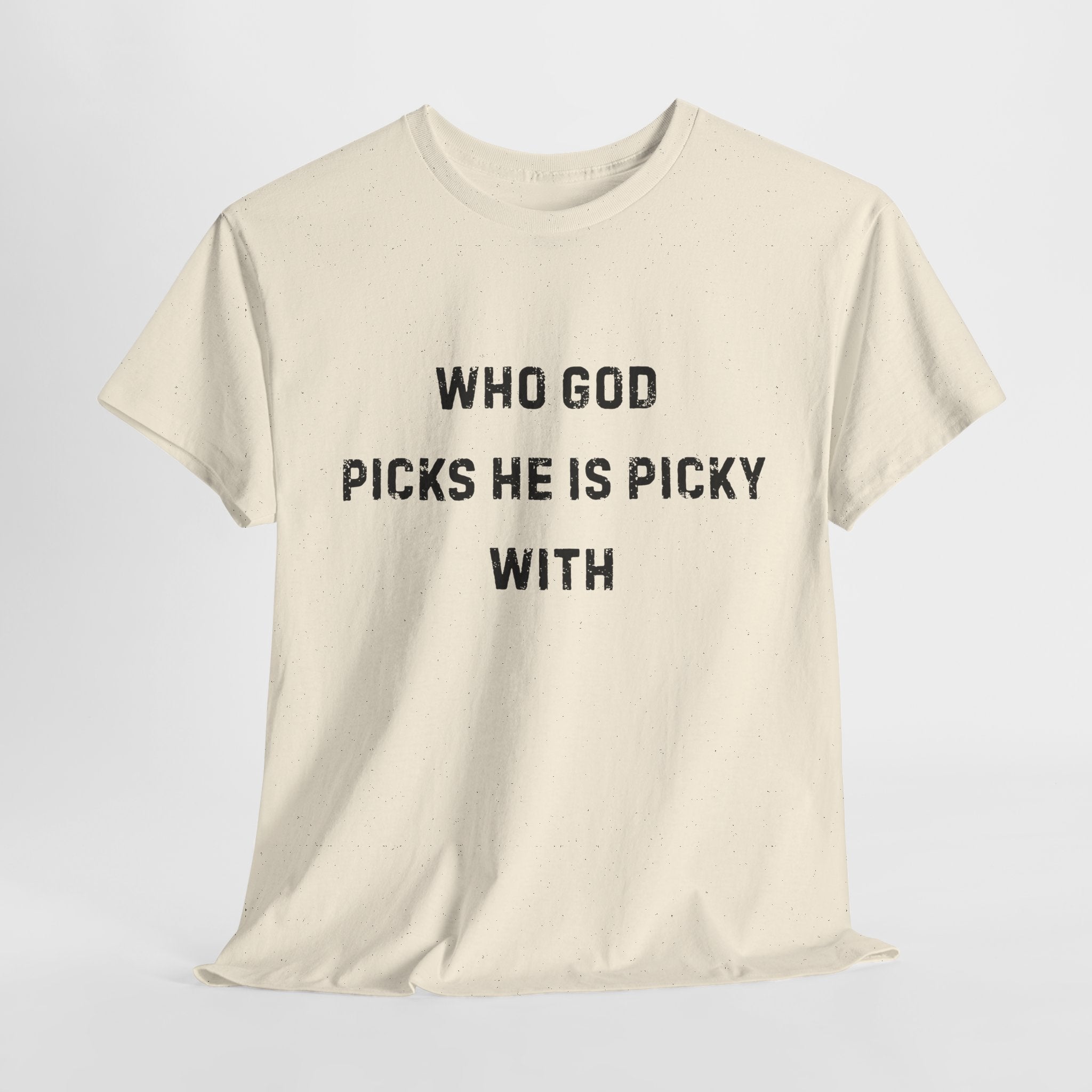 Unisex Heavy Cotton Tee with Inspirational Quote, "Who God Picks"