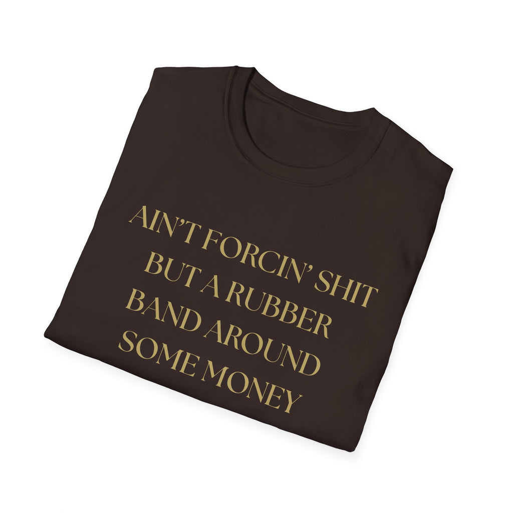 Funny Quote T-Shirt, Unisex Graphic Tee "Ain't forcing shit"