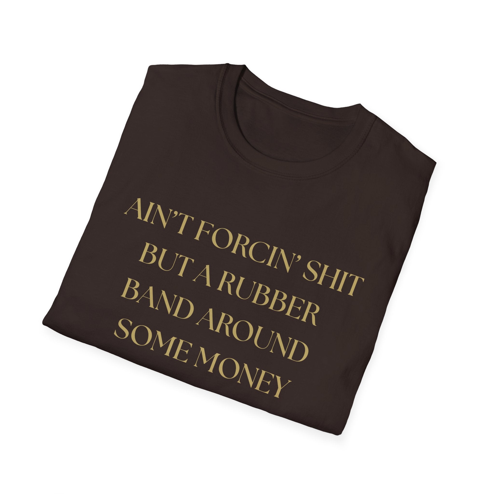 Funny Quote T-Shirt, Unisex Graphic Tee "Ain't forcing shit"