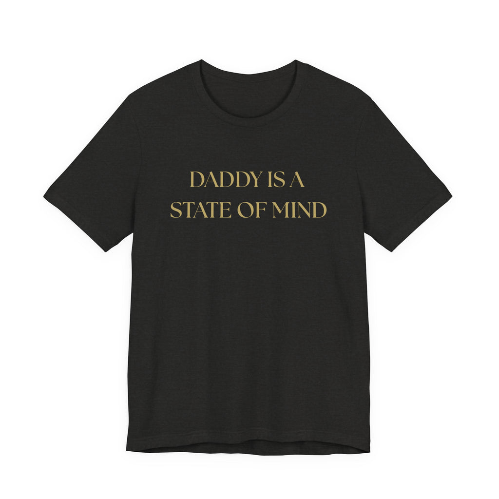 "Daddy is a state of Mind" Unisex Tee,