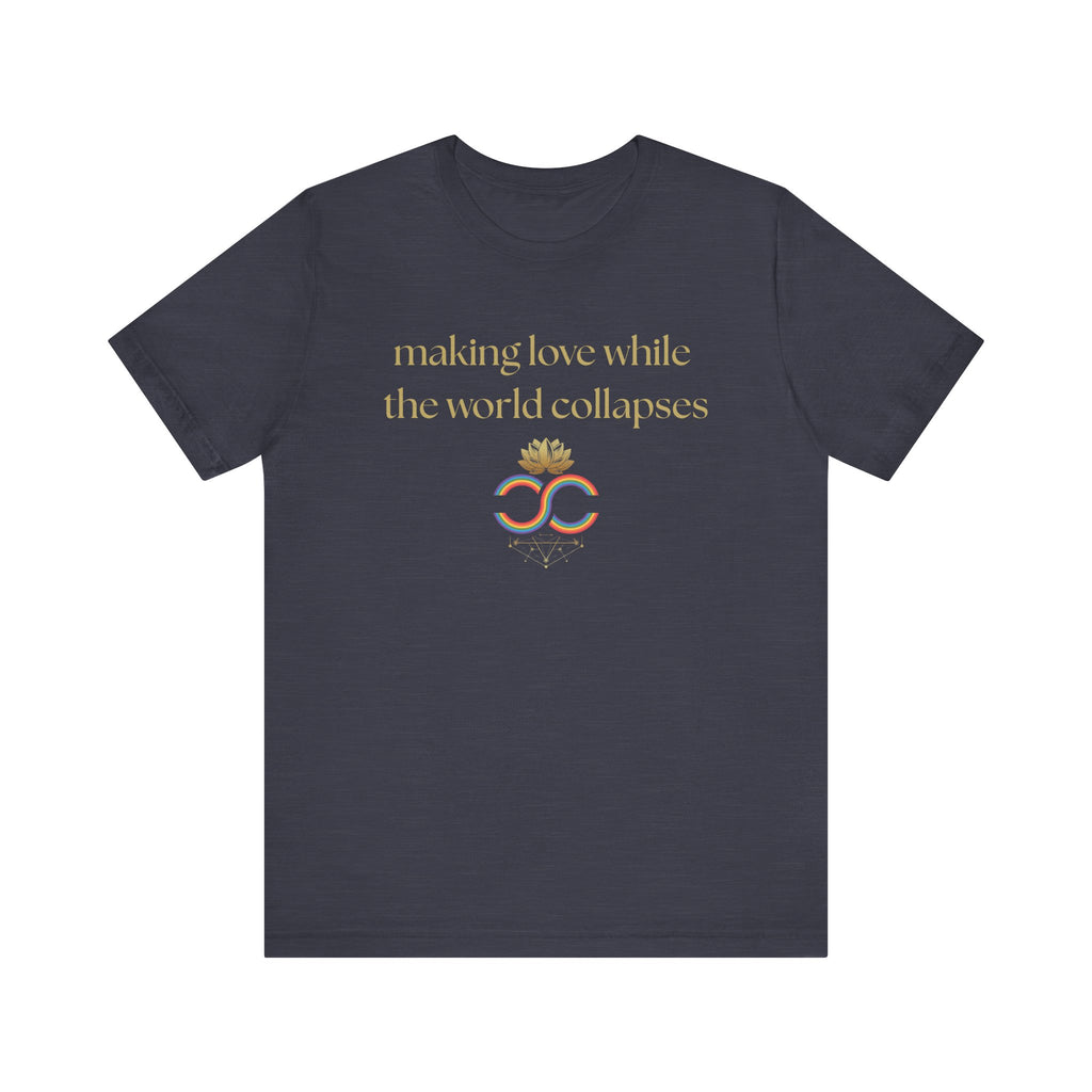 "Making Love While the World Collapses" Unisex T-Shirt