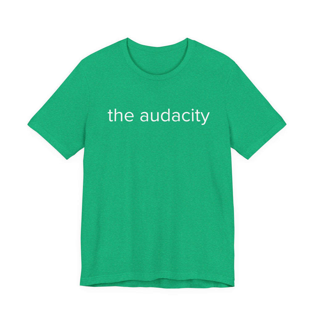 "the audacity" Unisex Tee,