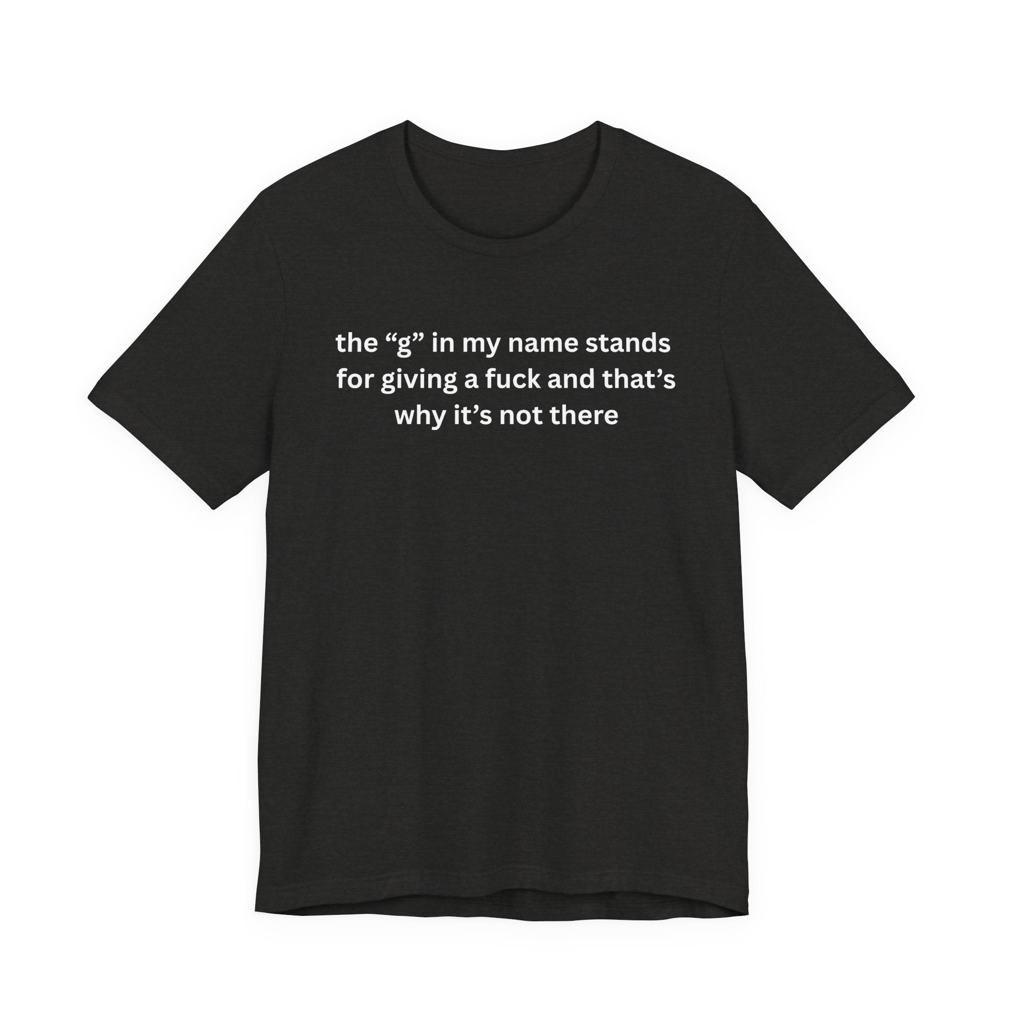 Humorous Unisex Short Sleeve Tee - "The 'G' in My Name" Shirt