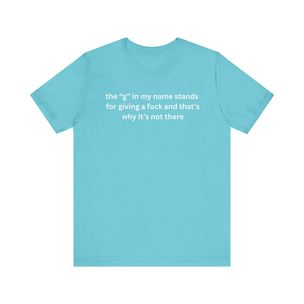 Humorous Unisex Short Sleeve Tee - "The 'G' in My Name" Shirt