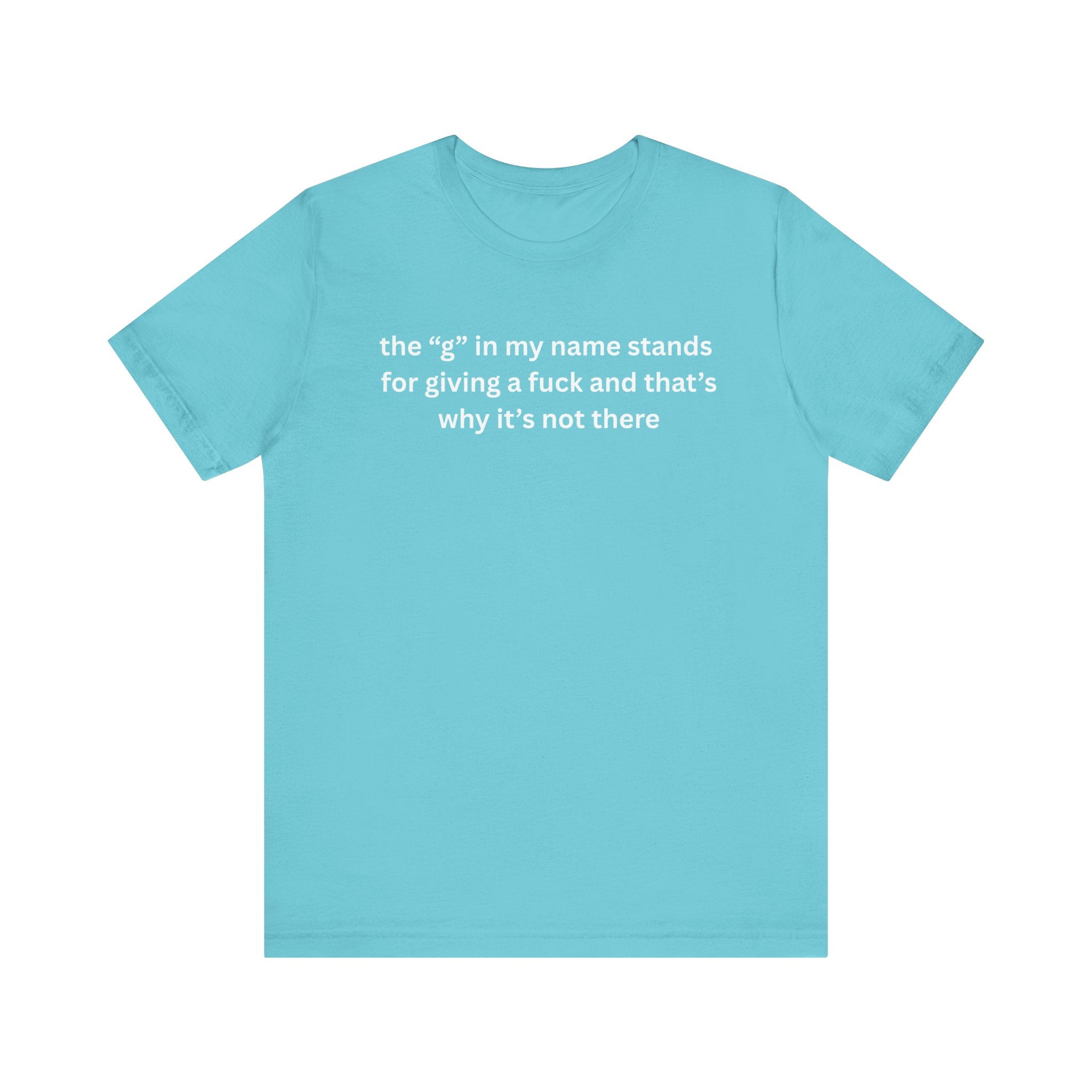 Humorous Unisex Short Sleeve Tee - "The 'G' in My Name" Shirt
