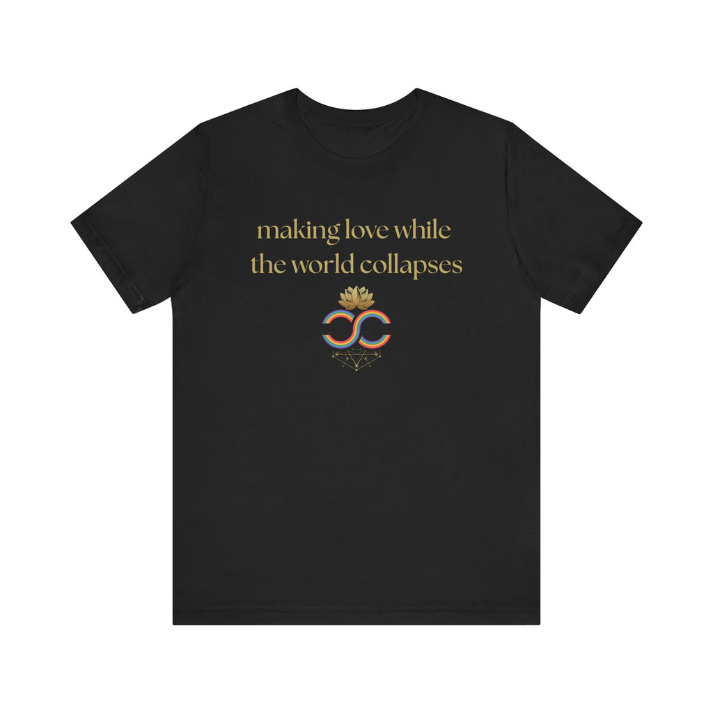 "Making Love While the World Collapses" Unisex T-Shirt