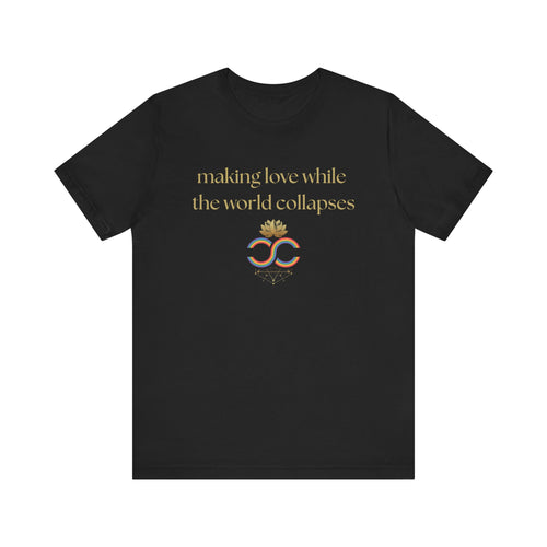 "Making Love While the World Collapses" Unisex T-Shirt