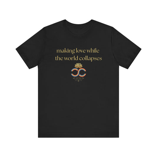 "Making Love While the World Collapses" Unisex T-Shirt