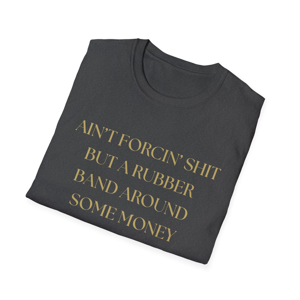 Funny Quote T-Shirt, Unisex Graphic Tee "Ain't forcing shit"