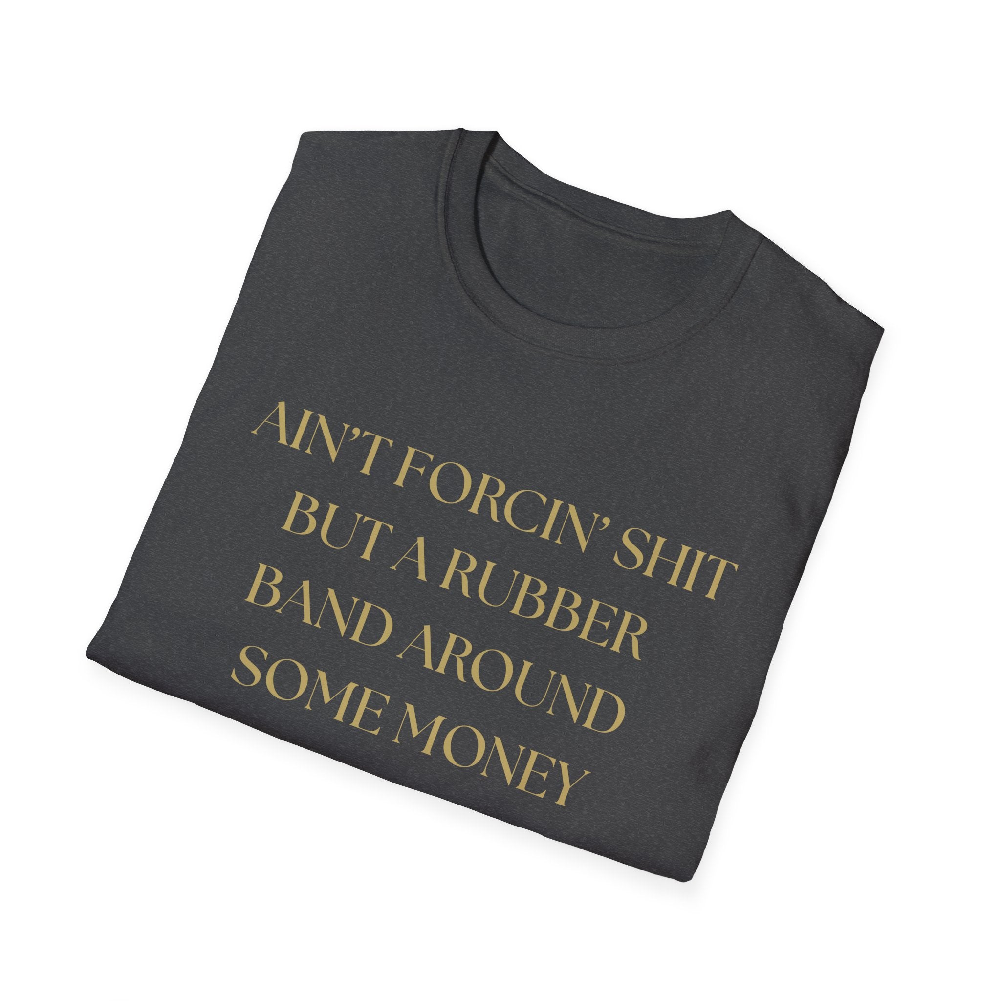 Funny Quote T-Shirt, Unisex Graphic Tee "Ain't forcing shit"