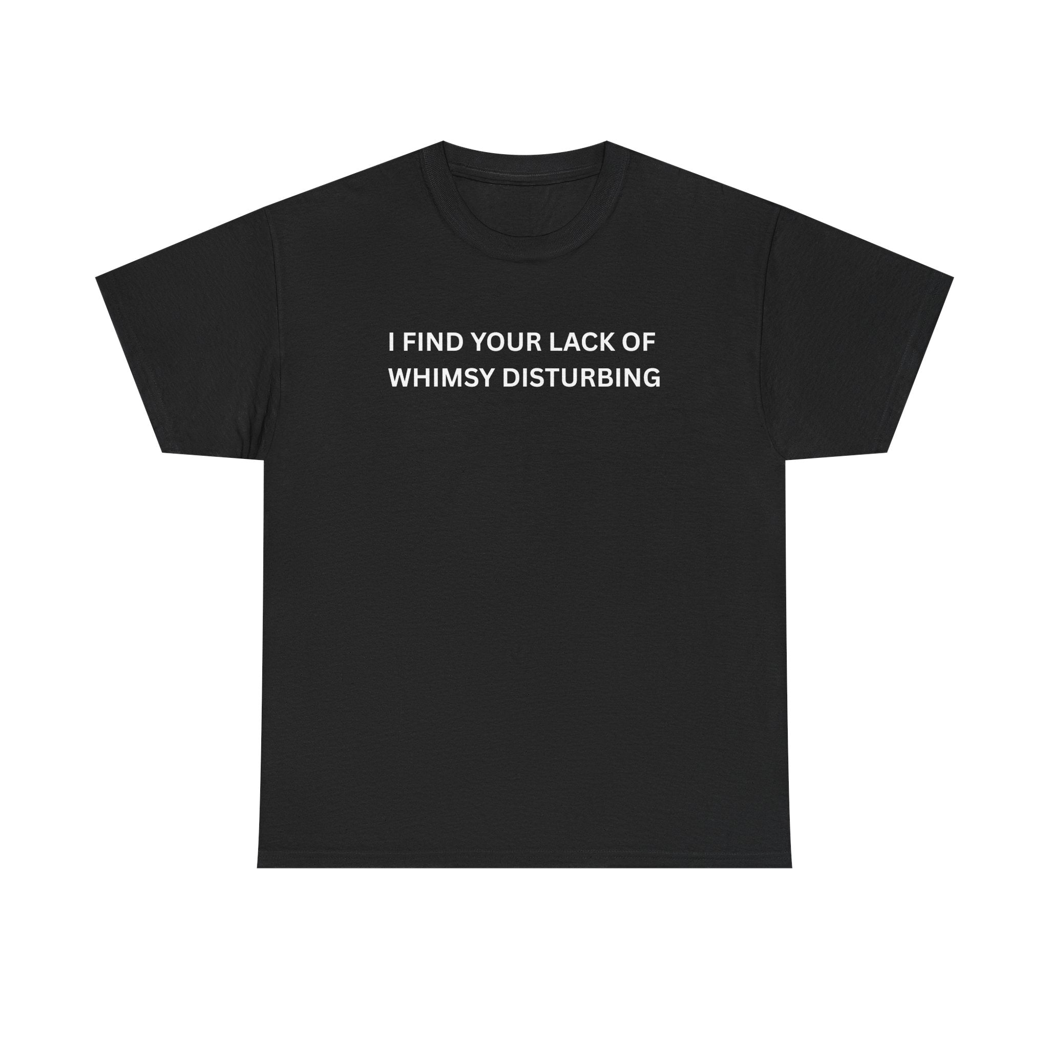 Comfortable Unisex Cotton Tee "I find your lack of whimsy"