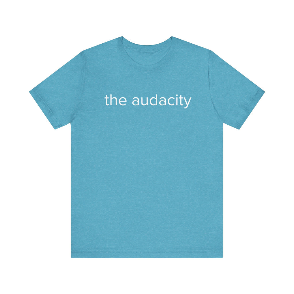 "the audacity" Unisex Tee,
